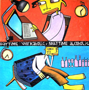daytime workaholic, nighttime alcoholic